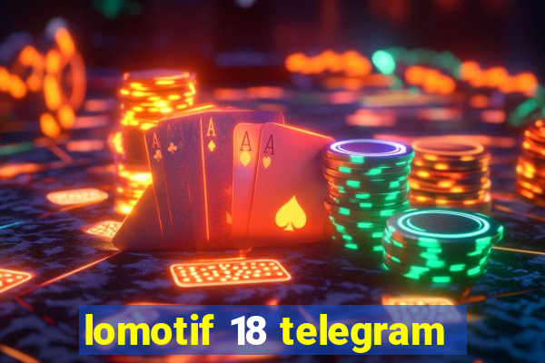 lomotif 18 telegram